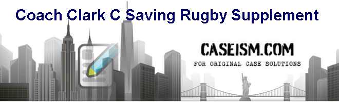 Coach Clark (C): Saving Rugby Supplement Case Solution Coach Clark (C): Saving Rugby Supplement Case Solution